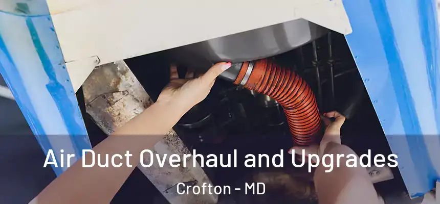 Air Duct Overhaul and Upgrades Crofton - MD