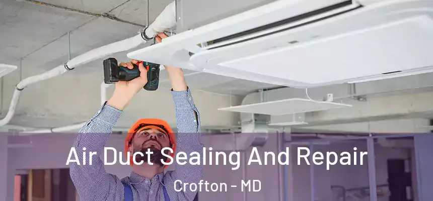 Air Duct Sealing And Repair Crofton - MD
