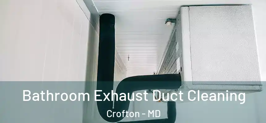 Bathroom Exhaust Duct Cleaning Crofton - MD