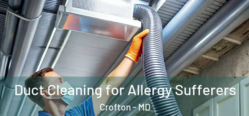 Duct Cleaning for Allergy Sufferers Crofton - MD