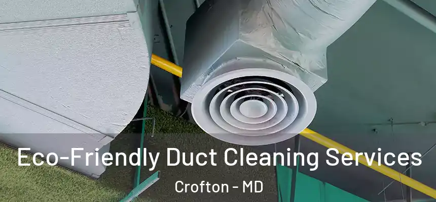  Eco-Friendly Duct Cleaning Services Crofton - MD