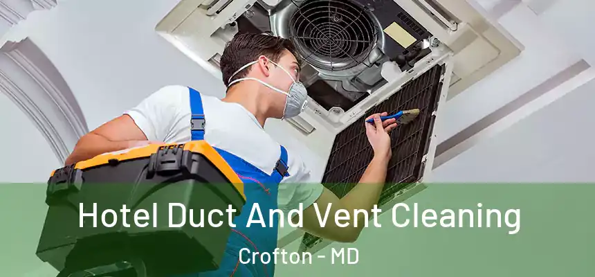Hotel Duct And Vent Cleaning Crofton - MD