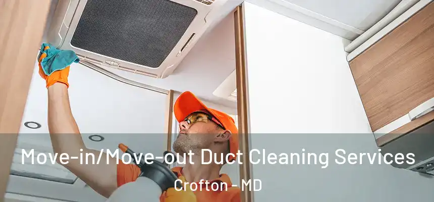 Move-in/Move-out Duct Cleaning Services Crofton - MD