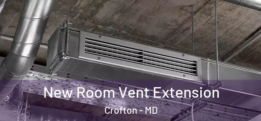 New Room Vent Extension Crofton - MD