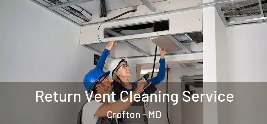 Return Vent Cleaning Service Crofton - MD
