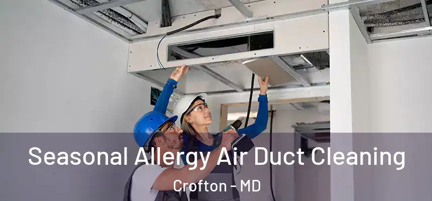 Seasonal Allergy Air Duct Cleaning Crofton - MD