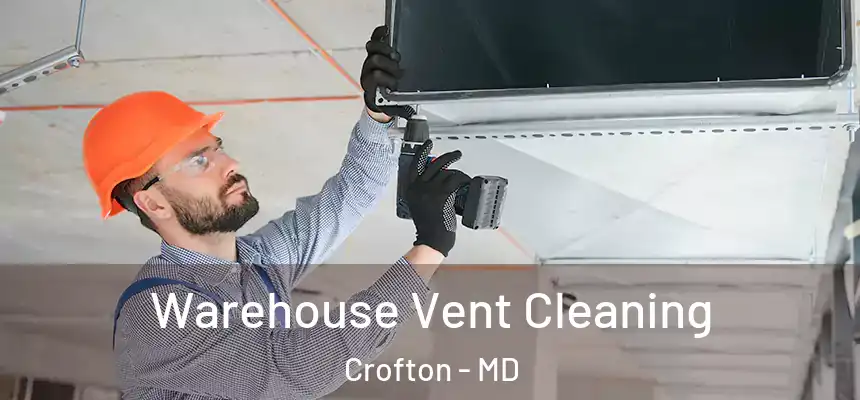  Warehouse Vent Cleaning Crofton - MD