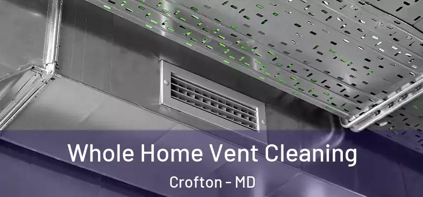 Whole Home Vent Cleaning Crofton - MD